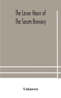 The lesser hours of the Sarum breviary