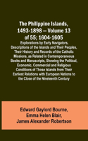 Philippine Islands, 1493-1898 - Volume 13 of 55; 1604-1605; Explorations by Early Navigators, Descriptions of the Islands and Their Peoples, Their History and Records of the Catholic Missions, as Related in Contemporaneous Books and Manuscripts, Sh