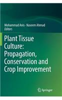 Plant Tissue Culture: Propagation, Conservation and Crop Improvement