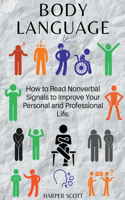 Body Language How to Read Nonverbal Signals to Improve Your Personal and Professional Life.