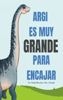 Argi es muy grande para encajar