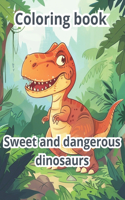 Сoloring book: Sweet and dangerous dinosaurs. 50 pictures of cute and dangerous dinosaurs from 3+