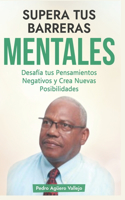 Supera tus Barreras Mentales: Desafía tus Pensamientos Negativos y Crea Nuevas Posibilidades Eliminar Frenos Mentales Mentalidad de Crecimiento