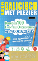 Leer Galicisch Met Plezier - Voor Volwassenen: Gemakkelijk Tot Gevorderd - Bestudeer 100 Essentiële Onderwerpen Met Woordzoekers - Vol.1
