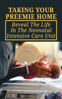 Taking Your Preemie Home: Reveal The Life In The Neonatal Intensive Care Unit: Things To Do With Baby In Nicu