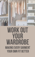 Work Out Your Wardrobe: Making Every Garment Your Own Fit Better: Understand The Importance Of Finding A Style