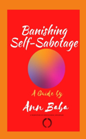 Guide to Banishing Self-Sabotage