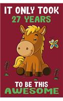 It only took 27 years to be this awesome: 27 Year Old Perfect Birthday Gift for Boys and Girls