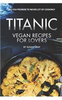 Titanic: Vegan Recipes for Lovers - Do you promise to never let of cooking?