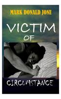 Victim of circumstance