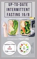 Up-To-Date Intermittent Fasting 16/8: Easy to Follow and Delicious Recipes and Cookbook. Includes: Meal Plan and Diet Guide For Weight Loss, Increase Energy and Boosting your Hormones Na