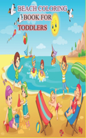 Beach Coloring Book for Toddlers: A Kids Day at the Beach, Summer Vacation Beach Theme Coloring Book for Preschool & Elementary Little Boys & Girls Ages 4 to 8.