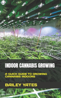 Indoor Cannabis Growing: A Quick Guide to Growing Cannabis Indoors