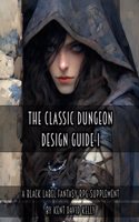 Classic Dungeon Design Guide I - Black Label Edition