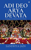 Adi Deo Arya Devata : A Panoramic View of Tribal-Hindu Cultural Interface