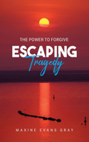 Escaping Tragedy: The Power To Forgive