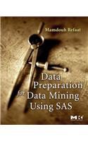 Data Preparation for Data Mining Using SAS: (The Morgan Kaufmann Series in Data Management Systems)