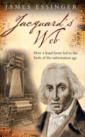 Jacquard's Web: How a hand-loom led to the birth of the information age