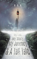 My Life My Story My Journey & A Tall Tale: (1 A Tall-Tale)