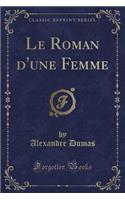 Le Roman d'Une Femme (Classic Reprint)