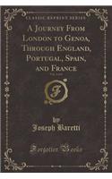 A Journey from London to Genoa, Through England, Portugal, Spain, and France, Vol. 2 of 4 (Classic Reprint)