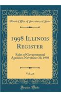 1998 Illinois Register, Vol. 22: Rules of Governmental Agencies; November 30, 1998 (Classic Reprint)