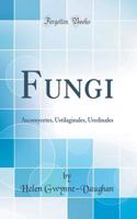 Fungi: Ascomycetes, Ustilaginales, Uredinales (Classic Reprint)