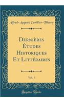 Dernieres Etudes Historiques Et Litteraires, Vol. 1 (Classic Reprint)