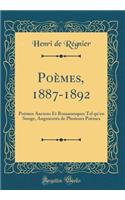 Poèmes, 1887-1892: Poèmes Anciens Et Romanesques Tel qu'en Songe, Augmentés de Plusieurs Poèmes (Classic Reprint)