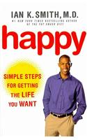 Happy: Simple Steps for Getting the Life You Want