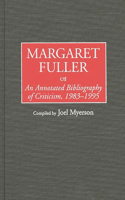 Margaret Fuller: An Annotated Bibliography of Criticism, 1983-1995