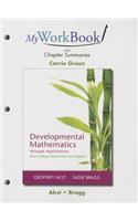 MyWorkBook with Chapter Summaries for Developmental Mathematics through Applications: Basic College Mathematics and Algebra