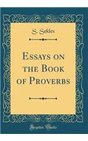 Essays on the Book of Proverbs (Classic Reprint)