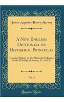 A New English Dictionary on Historical Principles, Vol. 3: Founded Mainly on the Materials Collected by the Philological Society; D, And, E (Classic Reprint)