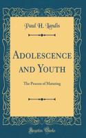 Adolescence and Youth: The Process of Maturing (Classic Reprint)