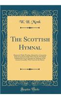 The Scottish Hymnal: Hymns for Public Worship, Selected by a Committee of the General Assembly of the Church of Scotland; Published for Use in Churches by Authority of t