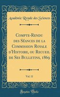 Compte-Rendu des Séances de la Commission Royale d'Histoire, ou Recueil de Ses Bulletins, 1869, Vol. 11 (Classic Reprint)