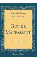 Guy de Maupassant (Classic Reprint)