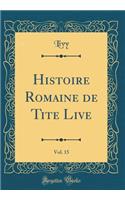Histoire Romaine de Tite Live, Vol. 15 (Classic Reprint)