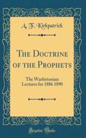 The Doctrine of the Prophets: The Warbirtonian Lectures for 1886 1890 (Classic Reprint)