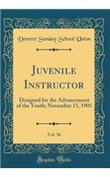 Juvenile Instructor, Vol. 36: Designed for the Advancement of the Youth; November 15, 1901 (Classic Reprint)