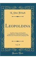 Leopoldina, Vol. 39: Amtliches Organ Der Kaiserlich Leopoldinisch-Carolinischen Deutschen Akademie Der Naturforscher; Jahrgang 1903 (Classic Reprint)