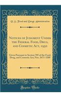 Notices of Judgment Under the Federal Food, Drug, and Cosmetic Act, 1950: Given Pursuant to Section 705 of the Food, Drug, and Cosmetic Act; Nos. 2671-3200 (Classic Reprint)