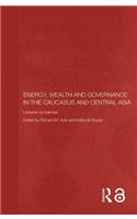 Energy, Wealth and Governance in the Caucasus and Central Asia