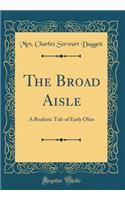 The Broad Aisle: A Realistic Tale of Early Ohio (Classic Reprint)