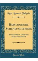 Babylonische Schenkungsbriefe: Transscribiert, Übersetzt und Commentiert (Classic Reprint)
