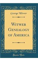 Witwer Genealogy of America (Classic Reprint)