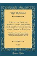 A Selection From the Writings of the Reformers and Early Protestant Divines of the Church of England, Vol. 5: This Volume Contains Various Tracts and Extracts From the Works of Bishop Hooper; With a Memorial of His Life (Classic Reprint)