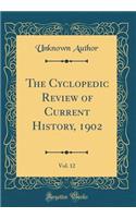 The Cyclopedic Review of Current History, 1902, Vol. 12 (Classic Reprint)