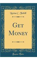 Get Money (Classic Reprint)